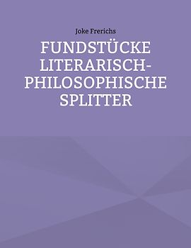 Fundstücke - Literarisch-philosophische Splitter