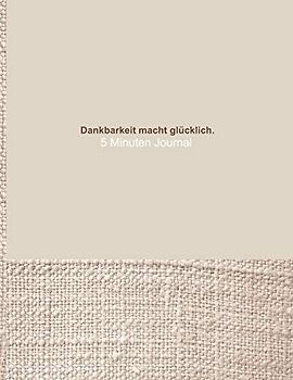 Dankbarkeit macht glücklich. - 5 Minuten Journal: Extra grosses Dankbarkeitstagebuch für Männer - 365 Tage voller Achtsamkeit und wertvoller Momente - ... mit abwechslungsreichen Fragen, Zitaten usw.