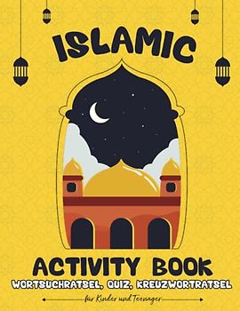 Islamic Activity Book für Kinder und Teenager: Erweitern Sie Ihr Wissen über den Islam mit lustigen Aktivitäten (Allgemeinwissen, Quiz, Wortsuchrätsel, Kreuzworträtsel)
