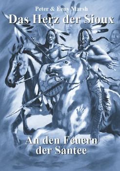 Das Herz der Sioux: An den Feuern der Santee