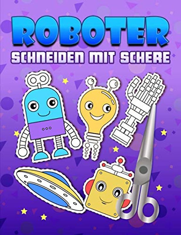 Roboter: Schneiden mit Schere: Ein niedliches Aktivitätenheft für Kinder, die ausschneiden, kleben und anmalen möchten