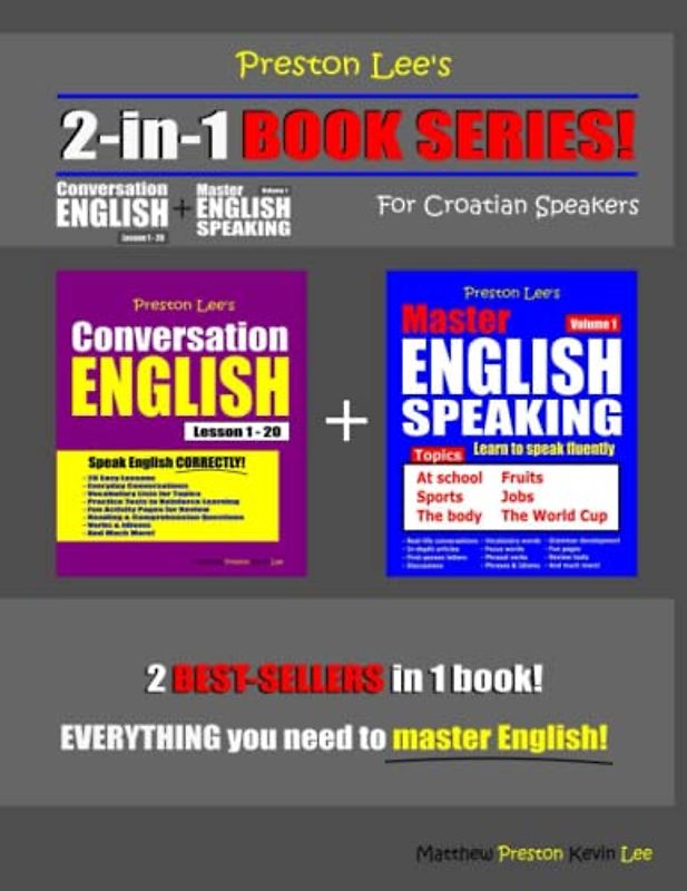 Preston Lee’s 2-in-1 Book Series! Conversation English Lesson 1 - 20 For Croatian Speakers + Master English Speaking - Volume 1 (Preston Lee's English For Croatian Speakers)