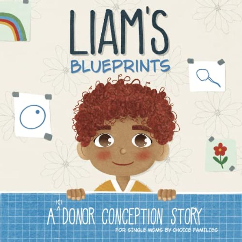 Liam's Blueprints: A (ICI) Donor Conception Story for Single Moms By Choice (My Donor Story)