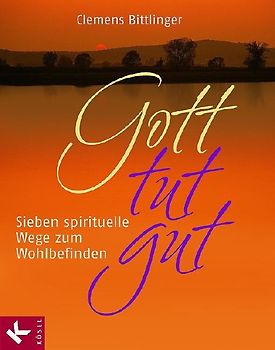 Gott tut gut. Sieben spirituelle Wege zum Wohlbefinden