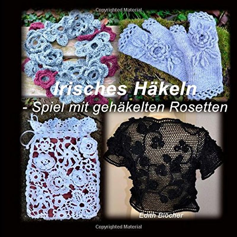 Irisches Haekeln - Spiel mit gehaekelten Rosetten - Bloecher, Edith