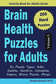 Brain Health Puzzles for Adults: 200 Hard Puzzles & 6 Puzzle Types (Killer Sudoku, Numbrix, Calcudoku, Suguru, Binary Puzzle, Masyu) (Activity Book for Adults Series, Band 3)