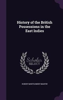 History of the British Possessions in the East Indies