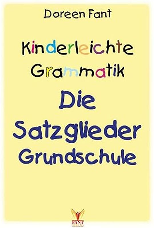 Kinderleichte Grammatik: Die Satzglieder Grundschule