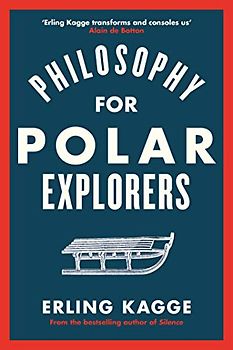 Philosophy for Polar Explorers: An Adventurer’s Guide to Surviving Winter