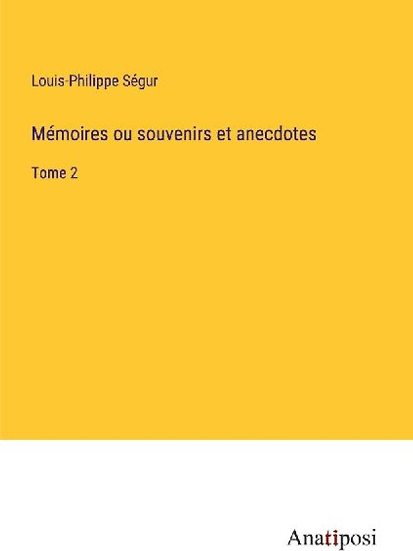 Mémoires ou souvenirs et anecdotes
