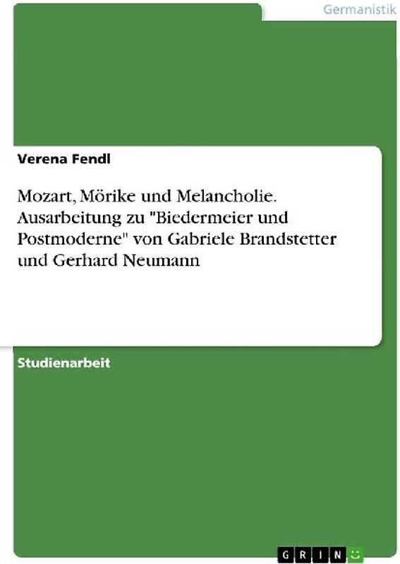 Mozart, Mörike und Melancholie. Ausarbeitung zu "Biedermeier und Postmoderne" von Gabriele Brandstetter und Gerhard Neumann