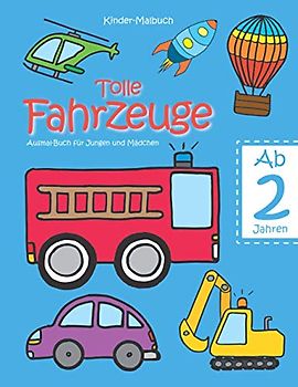 Kinder-Malbuch – Tolle Fahrzeuge – Ab 2 Jahren: Ausmal-Buch für Jungen und Mädchen; Kritzel-Buch zur Beschäftigung; Malen lernen für 2-jährige ... - DE, Band 1)