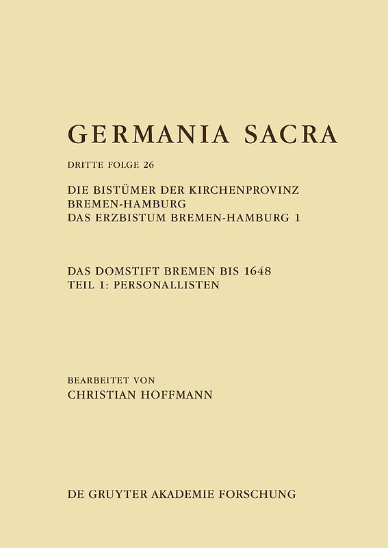 Die Bistümer der Kirchenprovinz Bremen-Hamburg. Das Erzbistum Bremen-Hamburg 1: Das Domstift Bremen bis 1648. Teil 1: Personallisten