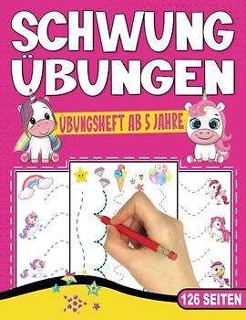 SCHWUNGÜBUNGEN ÜBUNGSHEFT AB 5 JAHRE: Vorschulbuch mit 126 Seiten. EINHORN Buch. Ideal für Kindergarten, Vorschule und Grundschule. Förderung von ... und Jungen. (Erfolgreiche Vorschule!, Band 2)