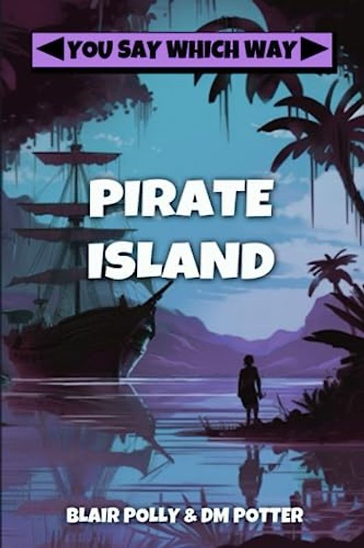Pirate Island (You Say Which Way, Band 2)
