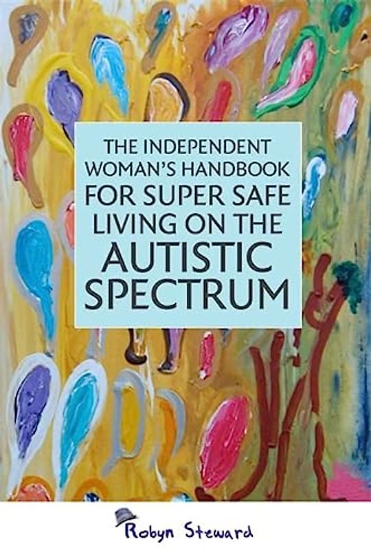 The Independent Woman's Handbook for Super Safe Living on the Autistic Spectrum