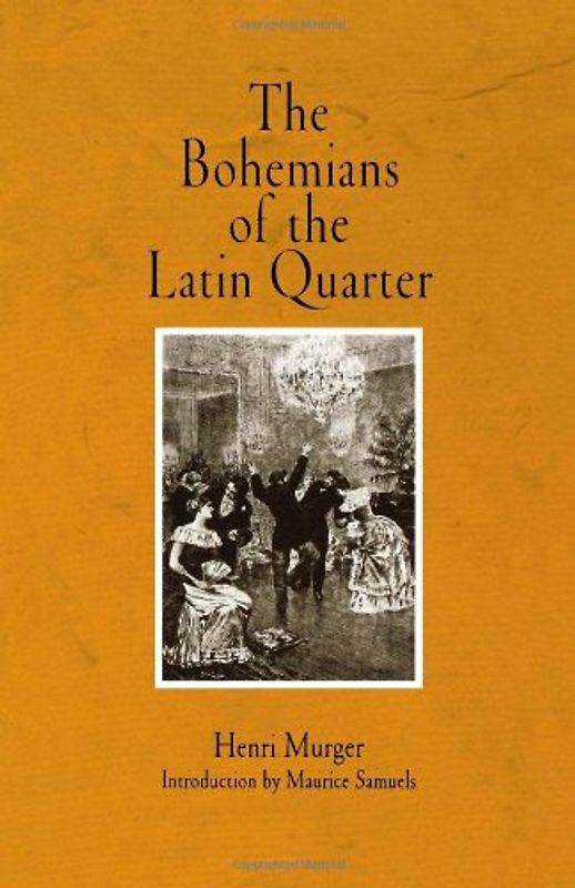 The Bohemians of the Latin Quarter - Murger, Henri