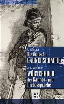 Die deutsche Gaunersprache /Wörterbuch der Gaunersprache