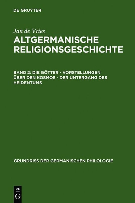 Jan de Vries: Altgermanische Religionsgeschichte / Die Götter – Vorstellungen über den Kosmos – Der Untergang des Heidentums