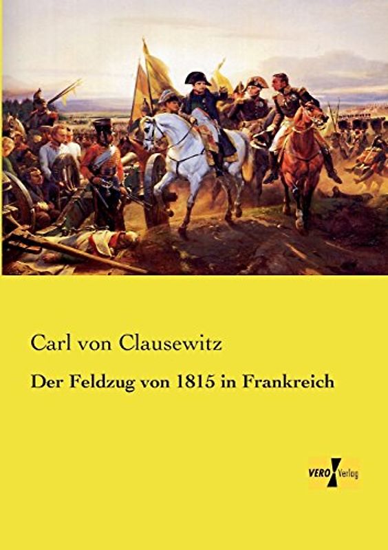 Der Feldzug von 1815 in Frankreich - Clausewitz, Carl von