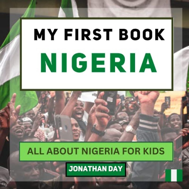 My First Book - Nigeria: All About Nigeria For Kids (My First Book - World Edition, Band 14)