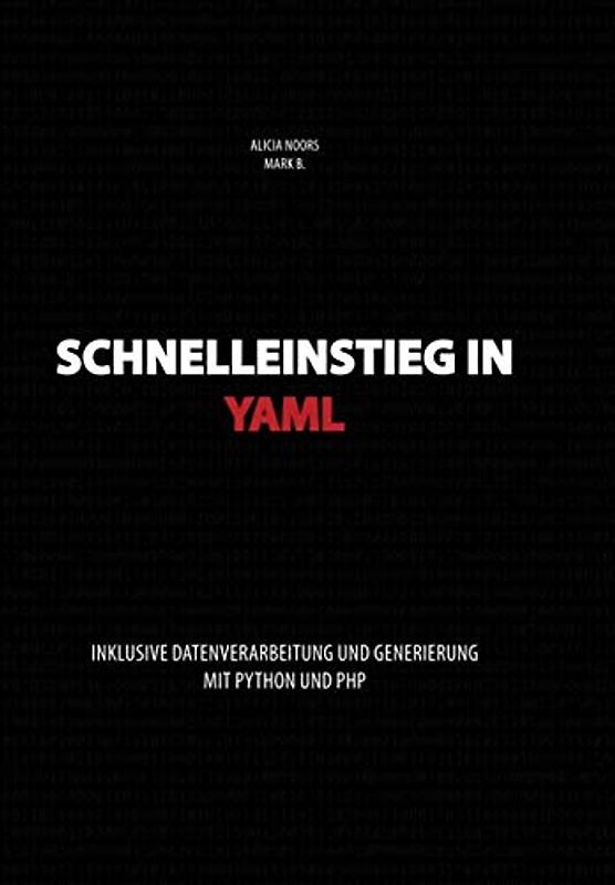 Schnelleinstieg in YAML: inklusive Datenverarbeitung und Generierung mit Python und PHP
