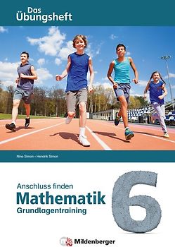 Anschluss finden – Mathematik 6. Das Übungsheft – Grundlagentraining zur Förderung und Integration