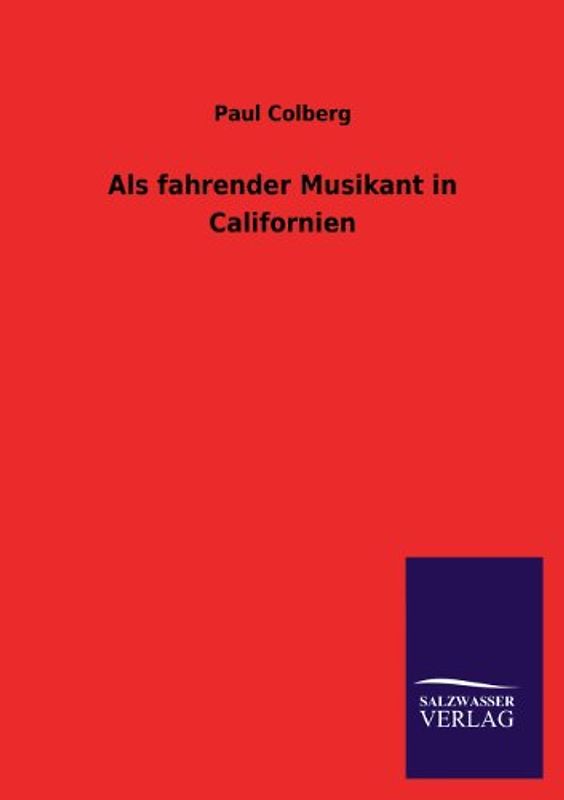 Als fahrender Musikant in Californien - Colberg, Paul