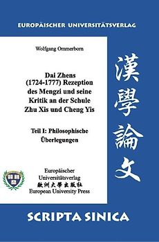 Dai Zhens (1724-1777) Rezeption des Mengzi und seine Kritik an der Schule Zhu Xis und Cheng Yis - Teil I: Philosophische Überlegungen