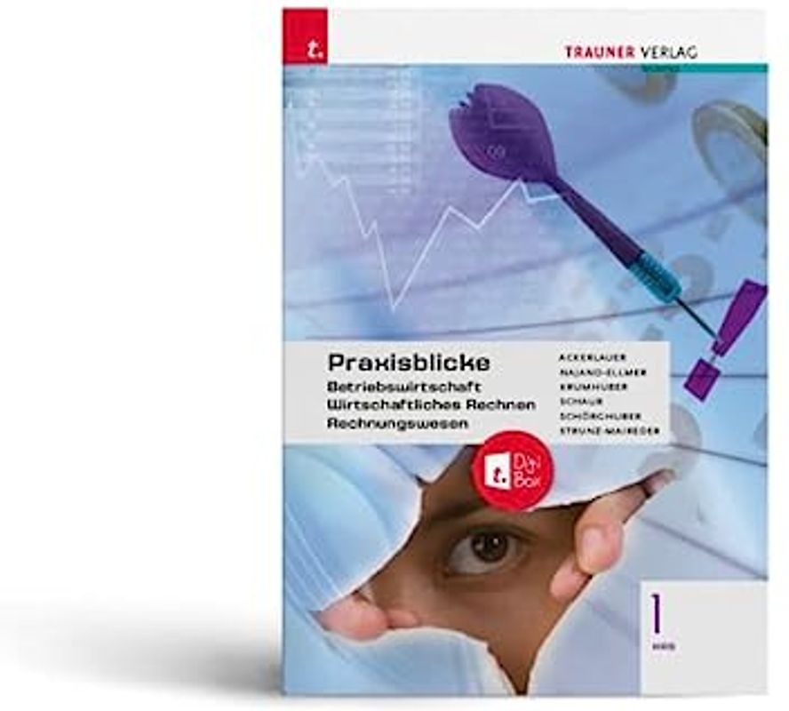 Praxisblicke 1 HAS - Betriebswirtschaft, Wirtschaftliches Rechnen, Rechnungswesen + TRAUNER-DigiBox