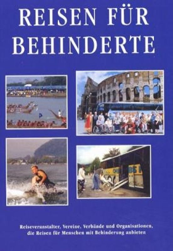 Reisen für Behinderte. Die Urlaubsangebote der Spezialreiseveranstalter für Rollstuhlfahrer /Behinderte