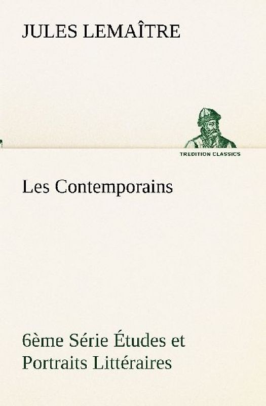Les Contemporains, 6ème Série Études et Portraits Littéraires