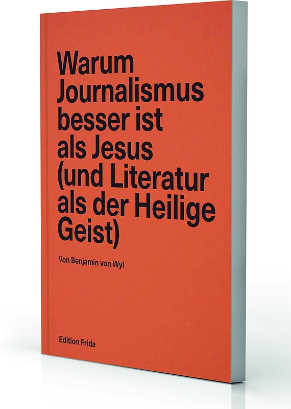 Warum Journalismus besser ist als Jesus (und Literatur als der Heilige Geist)