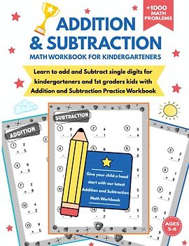 Single Digit Addition and Subtraction Math Workbook for Kindergarteners Ages 5-6: Kindergarten and 1st Grade Math Workbook | Learn to Add and Subtract ... Digits for Math Beginners and Kindergarteners