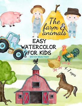 The Farm & Animals Easy Watercolor for Kids 4-7 Ages. Sketch Draw Paint: Activity Book for Girls and Boys Simple Painting Exercises for Toddlers ... for Improved Concentration and Mindfulness
