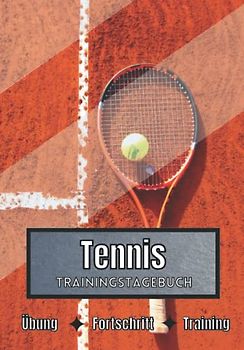 Tennis Trainingstagebuch: Training und Übungen | Planen, um die Ziele zu erreichen | Leidenschaft für den Sport | Sportbuch für Tennis-Fortschritte |