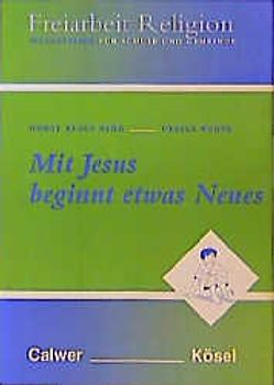 Freiarbeit Religion. Materialien für Schule und Gemeinde / Mit Jesus beginnt etwas Neues