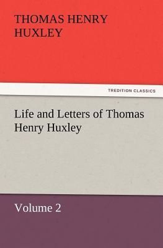 Life and Letters of Thomas Henry Huxley