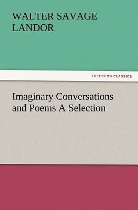 Imaginary Conversations and Poems A Selection