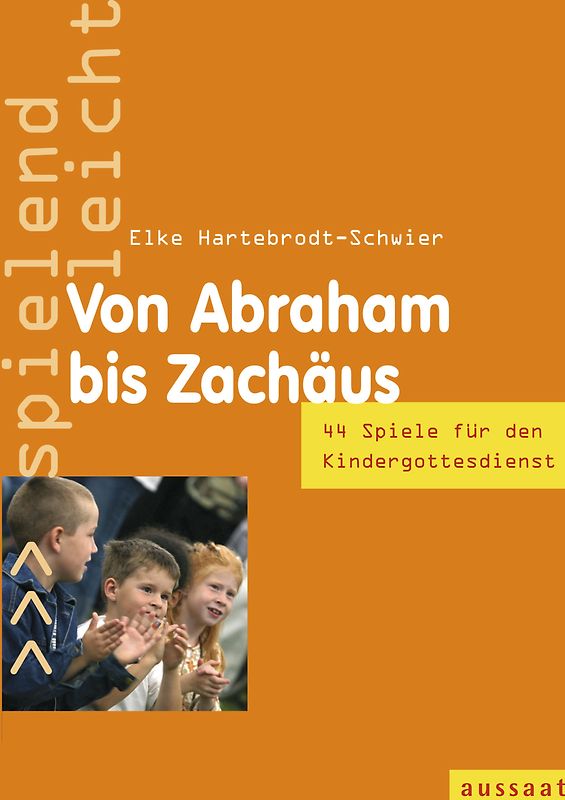 Von Abraham bis Zachäus. 44 Spiele im Kindergottesdienst