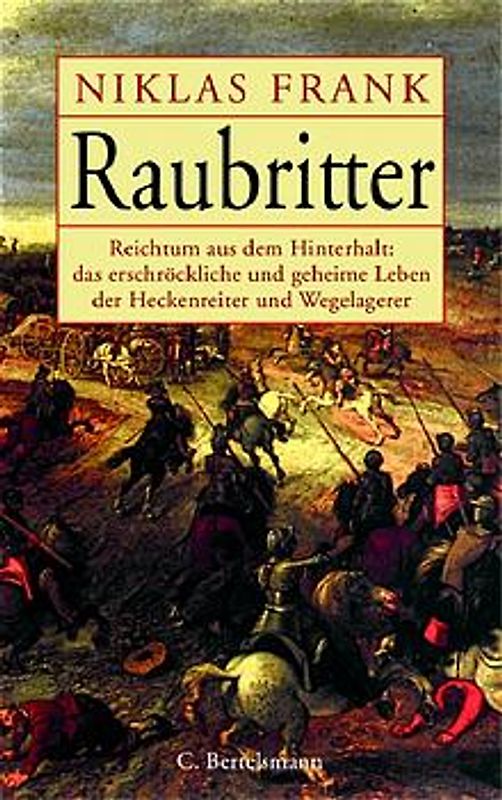 Raubritter. Reichtum aus dem Hinterhalt: das erschröckliche und geheime Leben der Heckenreiter und Wegelagerer