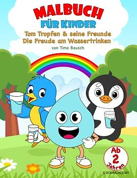 MALBUCH FÜR KINDER: Tom Tropfen & seine Freunde - Die Freude am Wassertrinken