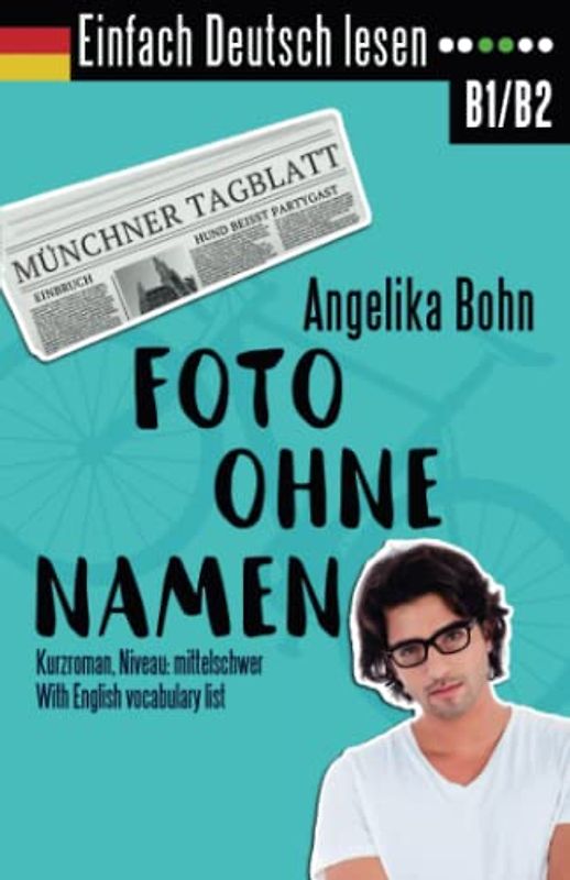 Einfach Deutsch lesen: Foto ohne Namen - Kurzroman - Niveau: mittelschwer - With English vocabulary list