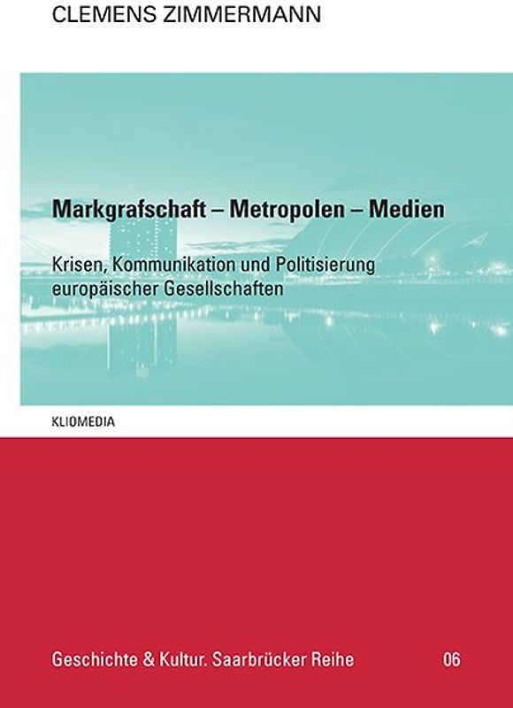 Clemens Zimmermann: Markgrafschaft - Metropolen - Medien