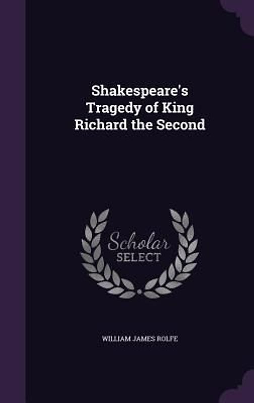 Shakespeare's Tragedy of King Richard the Second