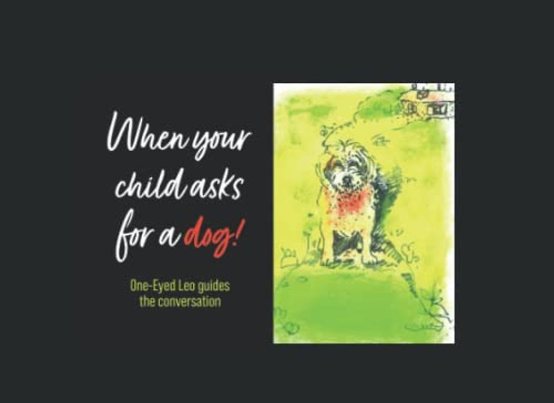 When Your Child Asks for a Dog.: One-Eyed Leo' guides the conversation.