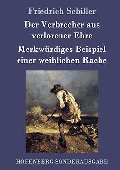 Der Verbrecher aus verlorener Ehre /  Merkwürdiges Beispiel einer weiblichen Rache