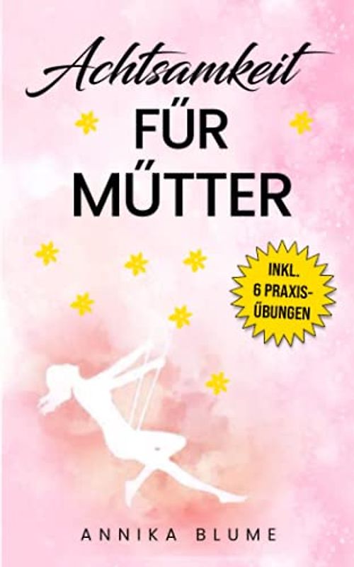 Achtsamkeit für Mütter: 6 Wege für mehr Gesundheit und Entspannung