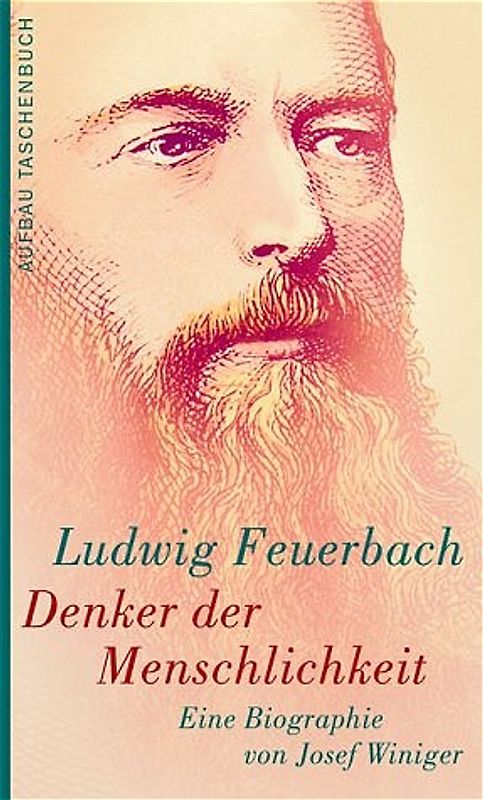 Ludwig Feuerbach. Denker der Menschlichkeit. Biographie