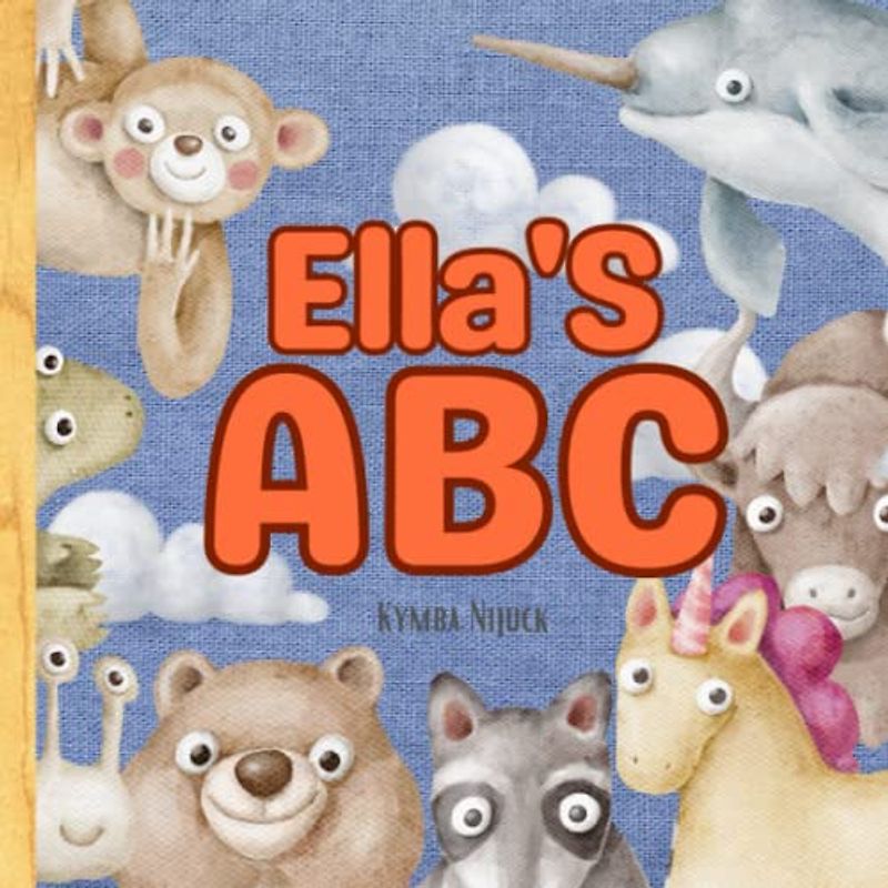 Ella's ABC: A Personalized Kids Book Just for Ella! Discover the ABCs of Self-Love with Animal Friends: A Personalized Children's Book Filled with ... and Birthdays (Ella's Personalized Library)